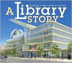 A Library Story: Building a New Central Library