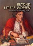 Beyond Little Women: A Story About Louisa May Alcott