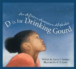 D Is for Drinking Gourd: An African American Alphabet