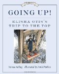 Going Up!: Elisha Otis's Trip to the Top 