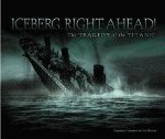 Iceberg, Right Ahead! The Tragedy of the Titanic