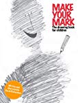 Make Your Mark: The Drawing Book for Children