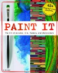 Paint It: The Art of Acrylics, Oils, Pastels, and Watercolors 