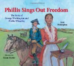 Phillis Sings Out Freedom: The Story of George Washington and Phillis Wheatley