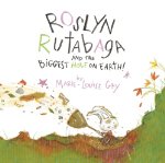 Roslyn Rutabaga and the Biggest Hole on Earth!